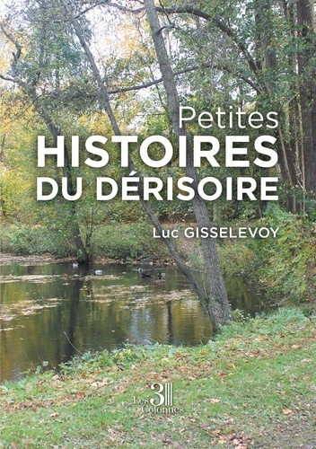 Luc Gisselevoy - Petites histoires du dérisoire.