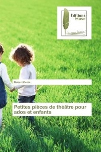 Robert Denis - Petites pièces de théâtre pour ados et enfants.