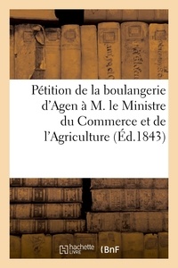  XXX - Pétition de la boulangerie d'Agen à M. le Ministre du Commerce et de l'Agriculture.