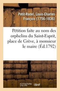 Louis-Charles François Petit-Radel - Pétition faite au nom des orphelins du Saint-Esprit, place de Grève, à monsieur le maire.
