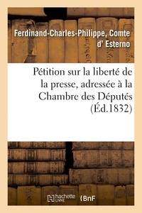 Ferdinand-charles-philippe Esterno - Pétition sur la liberté de la presse, adressée à la Chambre des Députés.