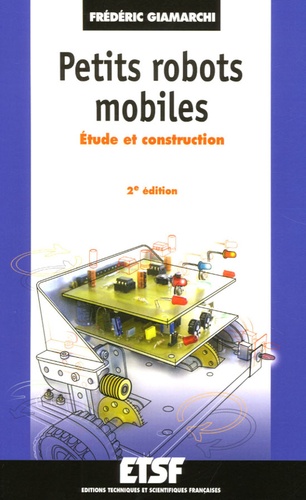 Frédéric Giamarchi - Petits robots mobiles - Etude et construction.