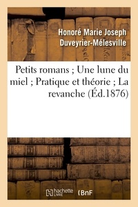  Hachette BNF - Petits romans ; Une lune du miel ; Pratique et théorie ; La revanche.
