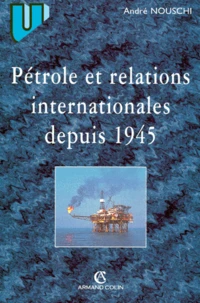Pétrole et relations internationales de 1945 à nos jours