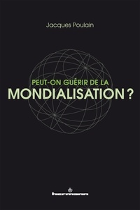 Jacques Poulain - Peut-on guérir de la mondialisation ?.