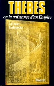 Pharaons. Tome 2, Thèbes ou la naissance d'un empire