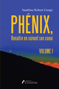 Crespy sandrine Robert - Phénix - Renaitre en suivant son coeur.
