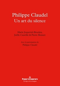 Marie Joqueviel-Bourjea et Joëlle Cauville - Philippe Claudel - Un art du silence.