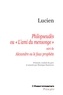  Lucien de Samosate - Philopseudès ou "L'ami du mensonge" - Suivi de Alexandre ou le faux prophète.