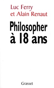 Alain Renaut et Luc Ferry - Philosopher à 18 ans - Faut-il réformer l'enseignement de la philosophie ?.