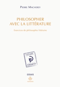 Pierre Macherey - Philosopher avec la littérature - Exercices de philosophie littéraire.