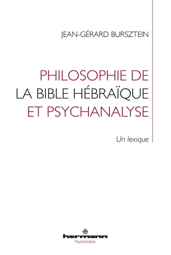 Jean-Gérard Bursztein - Philosophie de la Bible hébraïque et psychanalyse - Un lexique.
