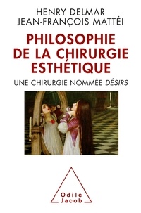 Jean-François Mattei - Philosophie de la chirurgie esthétique - Une chirurgie nommée désirs.