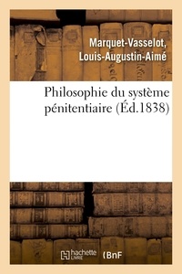 Louis-Augustin-Aimé Marquet-Vasselot - Philosophie du système pénitentiaire.