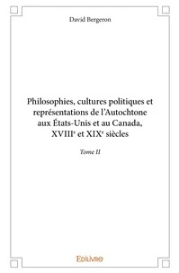 Philosophies, cultures politiques et représentations de l'Autochtone aux Etats-Unis et au Canada