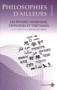 Roger-Pol Droit - Philosophies d'ailleurs - Tome 1, Les pensées indiennes, chinoises et tibétaines.