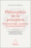 Philosophies de la perception. Phénoménologie, grammaire et sciences cognitives