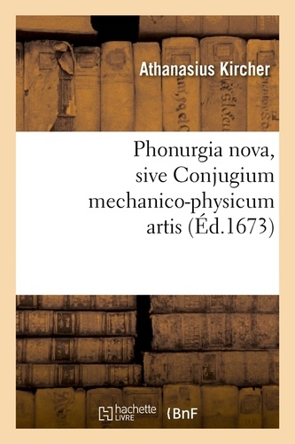 Phonurgia nova , sive Conjugium mechanico-physicum artis (Éd.1673)