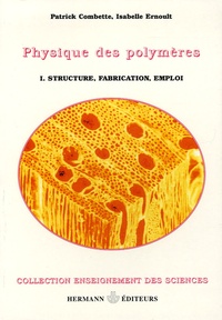 Patrick Combette et Isabelle Ernoult - Physique des polymères - Tome 1, Struture, fabrication et emploi.