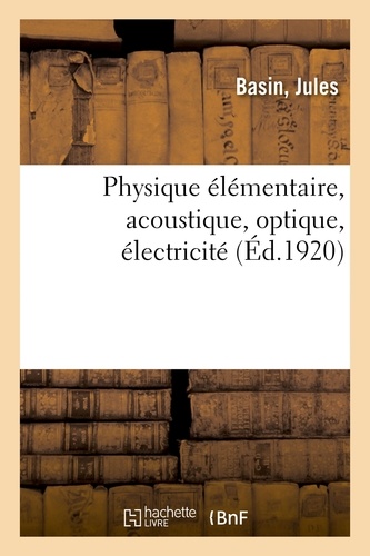  Basin - Physique élémentaire, acoustique, optique, électricité.