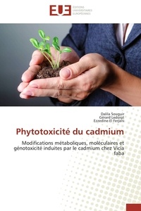 Dalila Souguir et Gérard Ledoigt - Phytotoxicité du cadmium - Modifications métaboliques, moléculaires et génotoxicité induites par le cadmium chez Vicia faba.