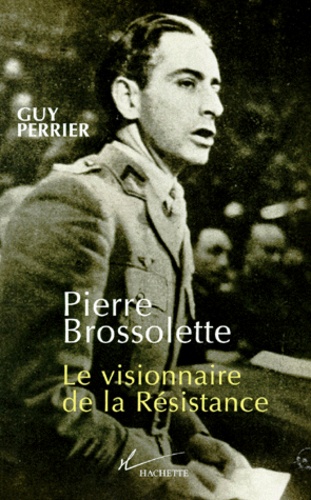 Pierre Brossolette. Le visionnaire de la Résistance