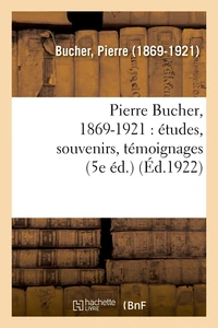 Pierre Bucher, 1869-1921 : études, souvenirs, témoignages (5e éd.)