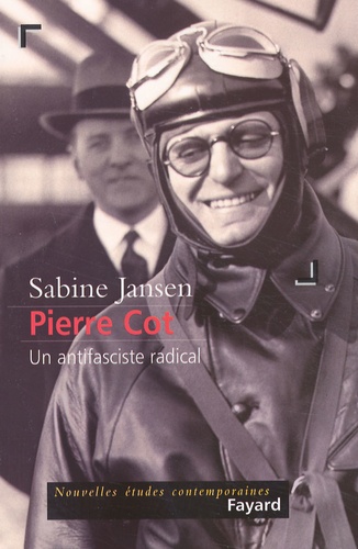 Sabine Jansen - Pierre Cot. - Un antifasciste radical.