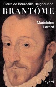 Madeleine Lazard - Pierre de Bourdeille, seigneur de Brantôme.
