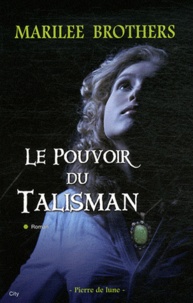 Marilée Brothers - Pierre de lune Tome 2 : Le Pouvoir du Talisman.