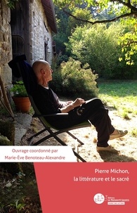 Marie-Eve Benoteau-Alexandre - Pierre Michon, la littérature et le sacré.