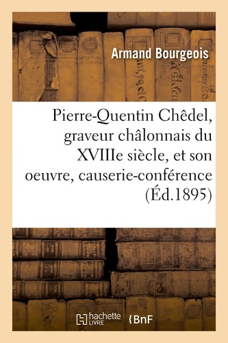 Pierre-Quentin Chêdel, graveur châlonnais du XVIIIe siècle, et son oeuvre, causerie-conférence