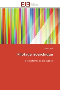 Patrick Pujo - Pilotage isoarchique - des systèmes de production.