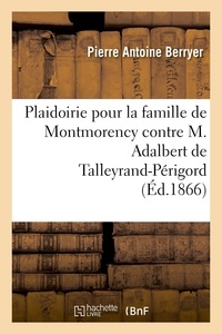  Hachette BNF - Plaidoirie pour la famille de Montmorency contre M. Adalbert de Talleyrand-Périgord.