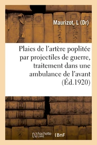 Plaies de l'artère poplitée par projectiles de guerre, traitement dans une ambulance de l'avant