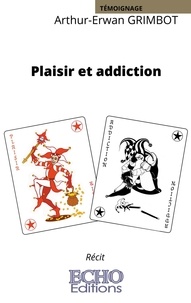 Arthur-Erwan Grimbot - Plaisir et addiction.
