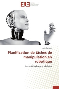 Anis Sahbani - Planification de tâches de manipulation en robotique - Les méthodes probabilistes.