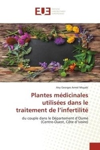 Any georges armel Moyabi - Plantes médicinales utilisées dans le traitement de l'infertilité - du couple dans le Département d'Oumé (Centre-Ouest, Côte d'Ivoire).