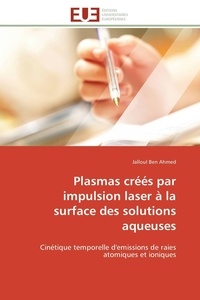 Ahmed jalloul Ben - Plasmas créés par impulsion laser à la surface des solutions aqueuses - Cinétique temporelle d'emissions de raies atomiques et ioniques.