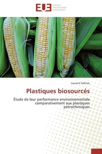 Laurent Gélinas - Plastiques biosourcés - Etude de leur performance environnementale comparativement aux plastiques pétrochimiques.