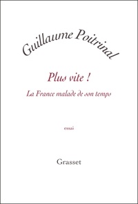 Guillaume Poitrinal - PLus vite ! La France malade de son temps.