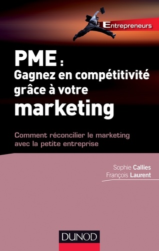 Sophie Callies et François Laurent - PME : gagnez en compétitivité grâce à votre marketing - Comment réconcilier le marketing avec la petite entreprise.