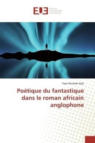 Pape mawade Sylla - Poétique du fantastique dans le roman africain anglophone.