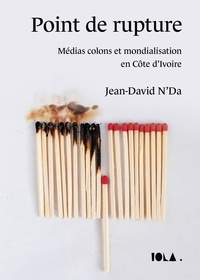Jean-David N'Da - Point de rupture - Médias colons et mondialisation en Côte d'Ivoire.