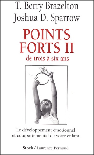 Joshua D. Sparrow et Thomas Berry Brazelton - Points forts - Tome 2, Le développement émotionnel et comportemental de votre enfant de trois à six ans.