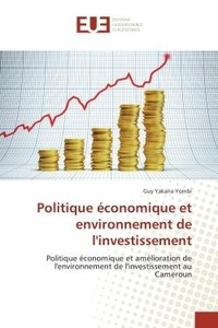Guy Yombi - Politique economique et environnement de l'investissement - Politique economique et amelioration de l'environnement de l'investissement au Cameroun.