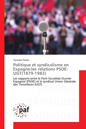 Yacouba Traore - Politique et syndicalisme en Espagne:les relations PSOE-UGT(1879-1982).