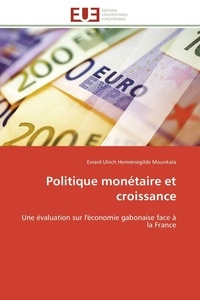 Evrard ulrich herménégilde Mounkala - Politique monétaire et croissance - Une évaluation sur l'économie gabonaise face à la France.