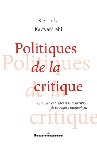 Kasereka Kavwahirehi - Politiques de la critique - Essai sur les limites et la réinvention de la critique francophone.