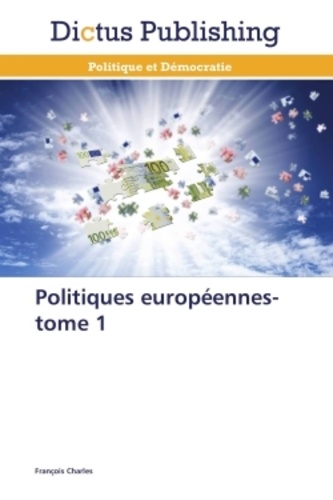 François Charles - Politiques européennes - Tome 1.